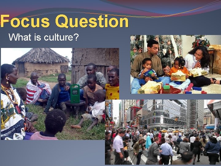 Focus Question What is culture? 