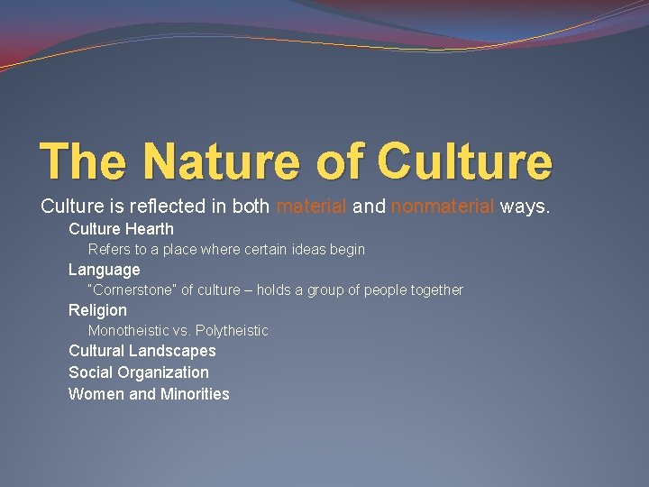 The Nature of Culture is reflected in both material and nonmaterial ways. Culture Hearth