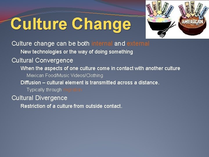 Culture Change Culture change can be both internal and external New technologies or the