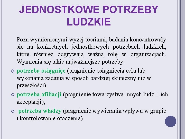 JEDNOSTKOWE POTRZEBY LUDZKIE Poza wymienionymi wyżej teoriami, badania koncentrowały się na konkretnych jednostkowych potrzebach