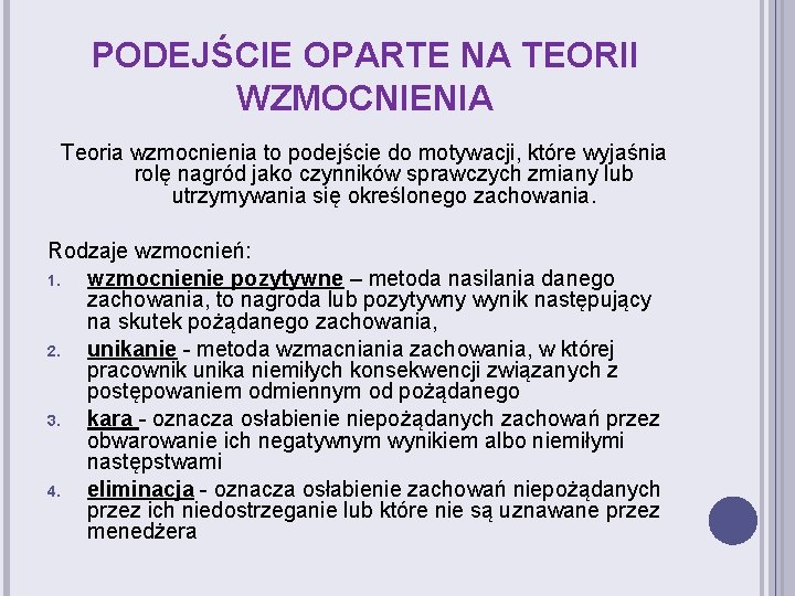 PODEJŚCIE OPARTE NA TEORII WZMOCNIENIA Teoria wzmocnienia to podejście do motywacji, które wyjaśnia rolę