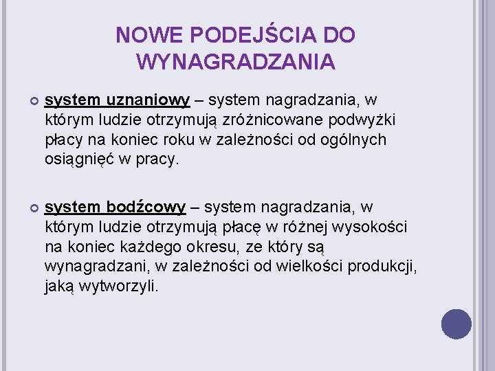 NOWE PODEJŚCIA DO WYNAGRADZANIA system uznaniowy – system nagradzania, w którym ludzie otrzymują zróżnicowane