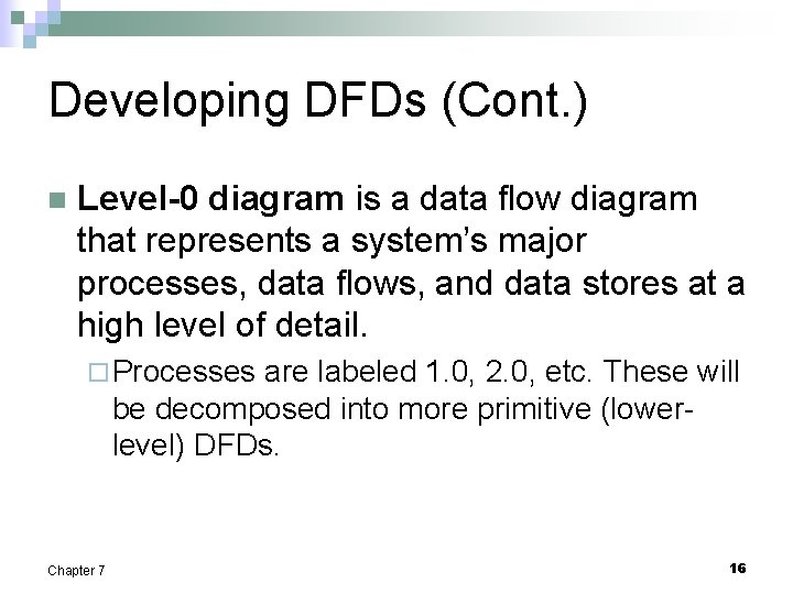 Developing DFDs (Cont. ) n Level-0 diagram is a data flow diagram that represents