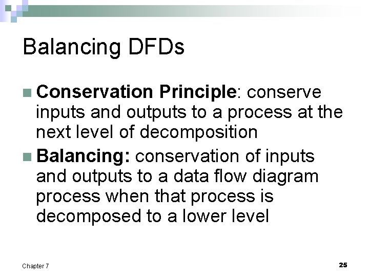 Balancing DFDs n Conservation Principle: conserve inputs and outputs to a process at the