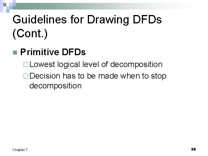 Guidelines for Drawing DFDs (Cont. ) n Primitive DFDs ¨ Lowest logical level of