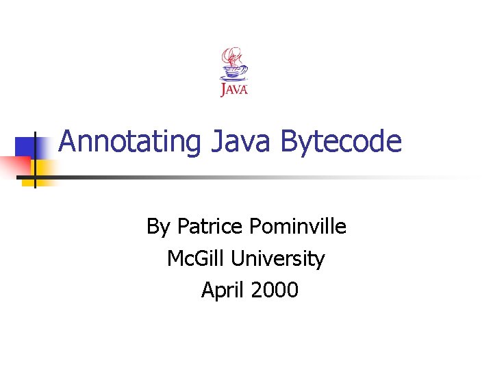 Annotating Java Bytecode By Patrice Pominville Mc. Gill University April 2000 
