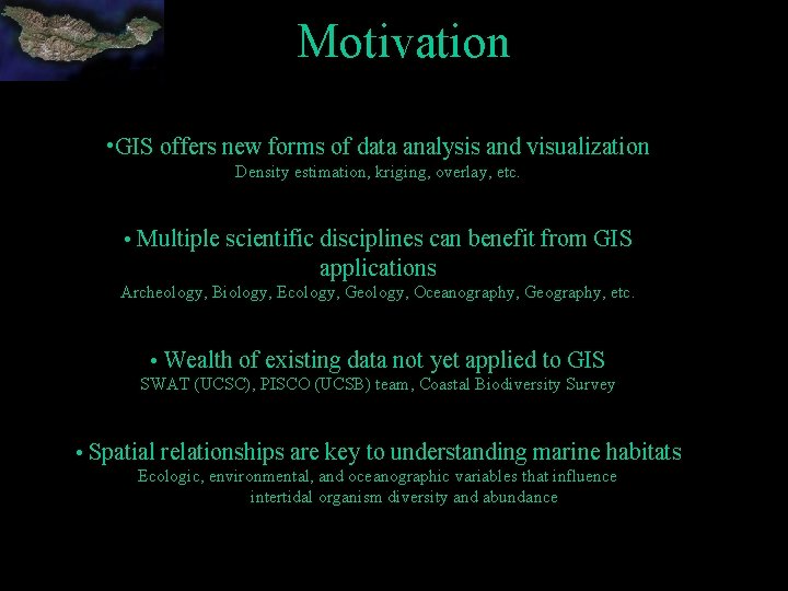 Motivation • GIS offers new forms of data analysis and visualization Density estimation, kriging,