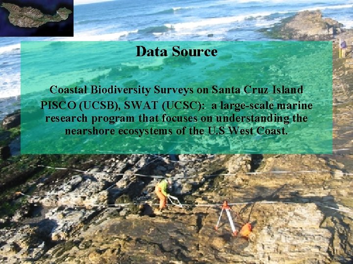 Data Source Coastal Biodiversity Surveys on Santa Cruz Island PISCO (UCSB), SWAT (UCSC): a