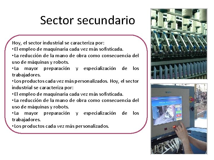 Sector secundario Hoy, el sector industrial se caracteriza por: • El empleo de maquinaria