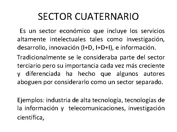 SECTOR CUATERNARIO Es un sector económico que incluye los servicios altamente intelectuales tales como