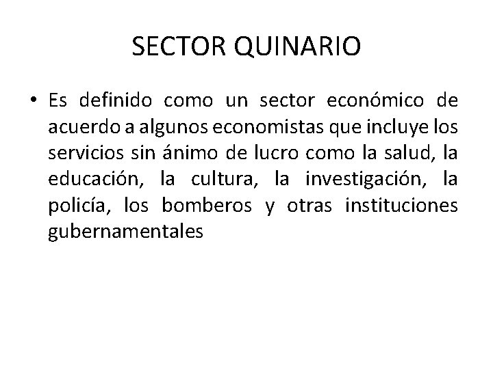 SECTOR QUINARIO • Es definido como un sector económico de acuerdo a algunos economistas