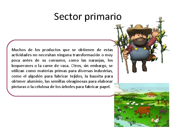 Sector primario Muchos de los productos que se obtienen de estas actividades no necesitan