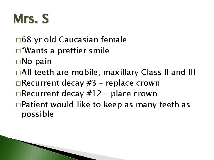 Mrs. S � 68 yr old Caucasian female � “Wants a prettier smile � Mrs. S � 68 yr old Caucasian female � “Wants a prettier smile �