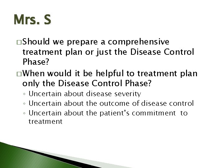 Mrs. S � Should we prepare a comprehensive treatment plan or just the Disease Mrs. S � Should we prepare a comprehensive treatment plan or just the Disease