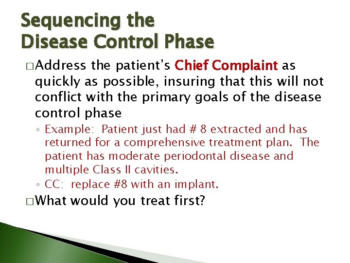 Sequencing the Disease Control Phase � Address the patient’s Chief Complaint as quickly as Sequencing the Disease Control Phase � Address the patient’s Chief Complaint as quickly as