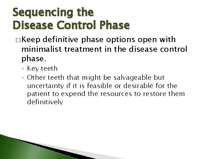 Sequencing the Disease Control Phase � Keep definitive phase options open with minimalist treatment Sequencing the Disease Control Phase � Keep definitive phase options open with minimalist treatment