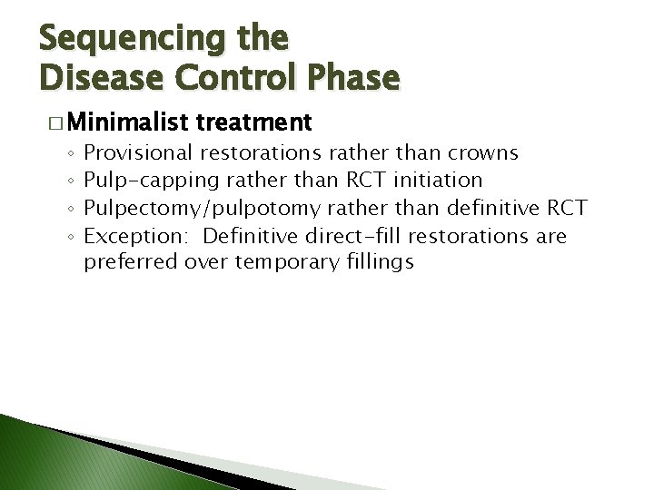 Sequencing the Disease Control Phase � Minimalist ◦ ◦ treatment Provisional restorations rather than Sequencing the Disease Control Phase � Minimalist ◦ ◦ treatment Provisional restorations rather than
