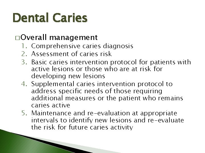 Dental Caries � Overall management 1. Comprehensive caries diagnosis 2. Assessment of caries risk Dental Caries � Overall management 1. Comprehensive caries diagnosis 2. Assessment of caries risk
