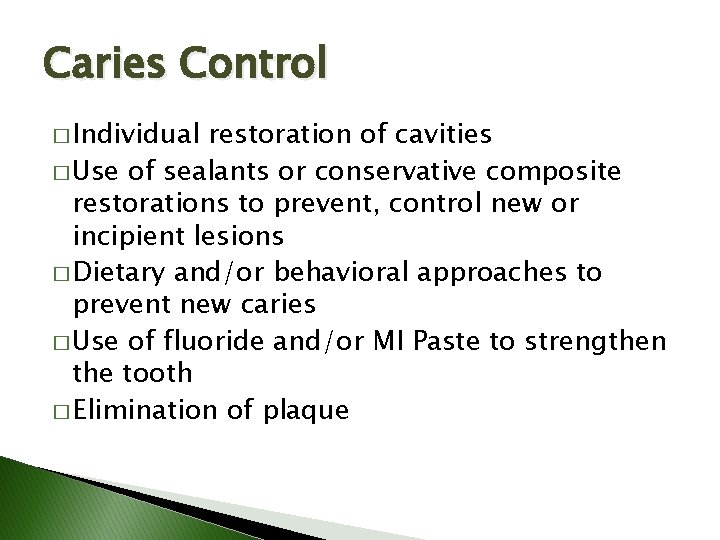 Caries Control � Individual restoration of cavities � Use of sealants or conservative composite Caries Control � Individual restoration of cavities � Use of sealants or conservative composite