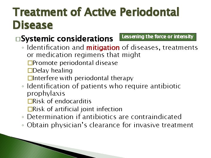 Treatment of Active Periodontal Disease � Systemic considerations Lessening the force or intensity ◦ Treatment of Active Periodontal Disease � Systemic considerations Lessening the force or intensity ◦