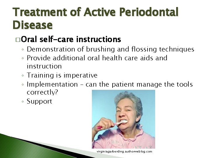 Treatment of Active Periodontal Disease � Oral self-care instructions ◦ Demonstration of brushing and Treatment of Active Periodontal Disease � Oral self-care instructions ◦ Demonstration of brushing and