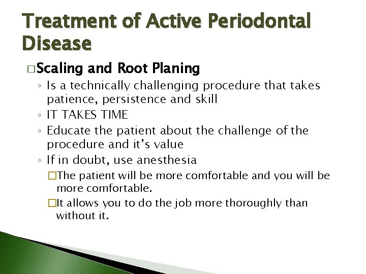 Treatment of Active Periodontal Disease � Scaling and Root Planing ◦ Is a technically Treatment of Active Periodontal Disease � Scaling and Root Planing ◦ Is a technically