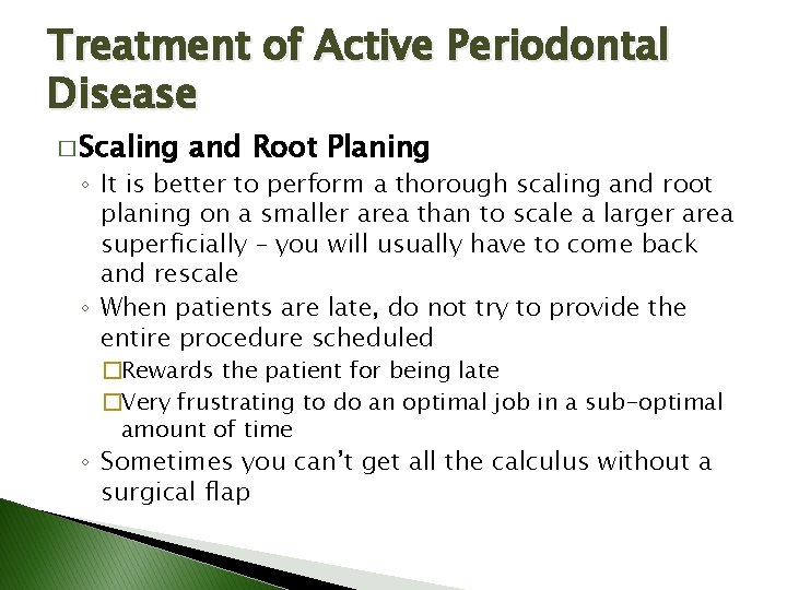 Treatment of Active Periodontal Disease � Scaling and Root Planing ◦ It is better Treatment of Active Periodontal Disease � Scaling and Root Planing ◦ It is better