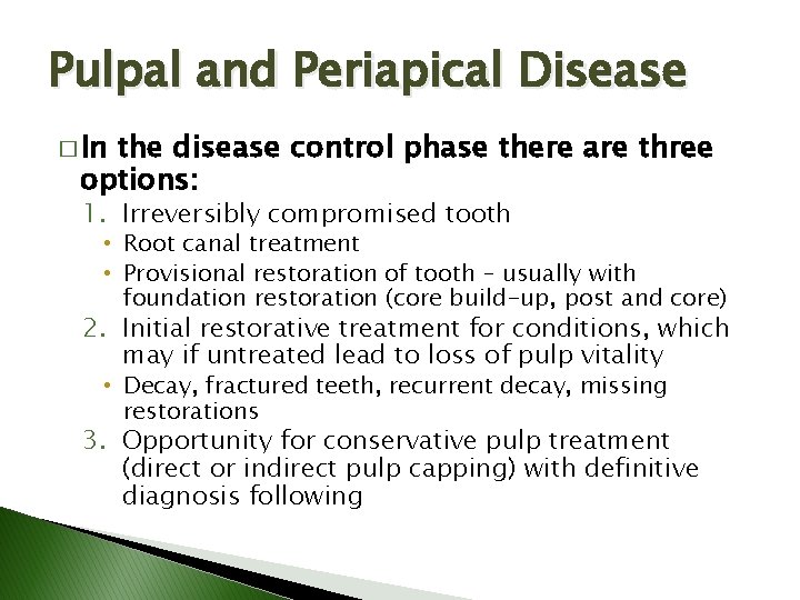 Pulpal and Periapical Disease � In the disease control phase there are three options: Pulpal and Periapical Disease � In the disease control phase there are three options: