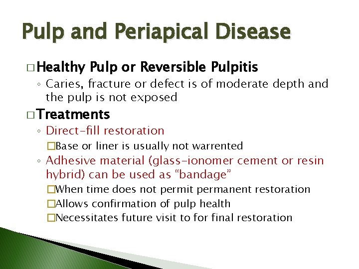 Pulp and Periapical Disease � Healthy Pulp or Reversible Pulpitis ◦ Caries, fracture or Pulp and Periapical Disease � Healthy Pulp or Reversible Pulpitis ◦ Caries, fracture or