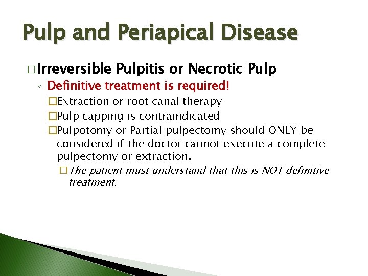 Pulp and Periapical Disease � Irreversible Pulpitis or Necrotic Pulp ◦ Definitive treatment is Pulp and Periapical Disease � Irreversible Pulpitis or Necrotic Pulp ◦ Definitive treatment is