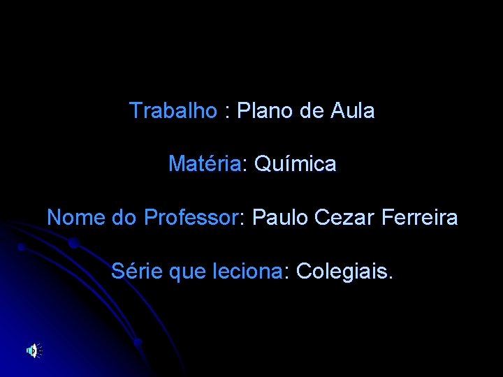 Trabalho : Plano de Aula Matéria: Química Nome do Professor: Paulo Cezar Ferreira Série