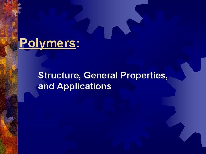 Polymers: Structure, General Properties, and Applications 