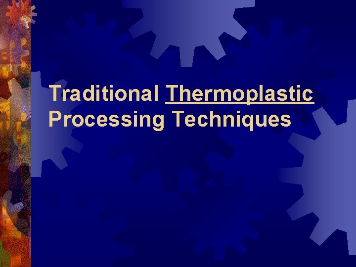 Traditional Thermoplastic Processing Techniques 