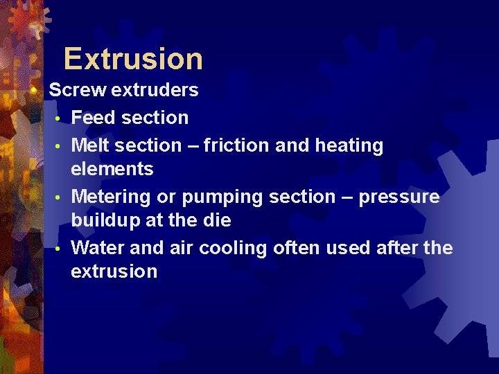 Extrusion • Screw extruders • Feed section • Melt section – friction and heating