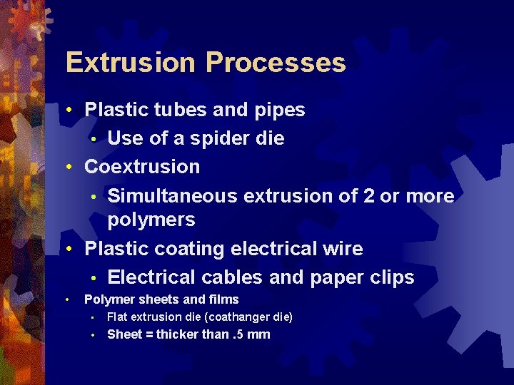 Extrusion Processes • Plastic tubes and pipes • Use of a spider die •