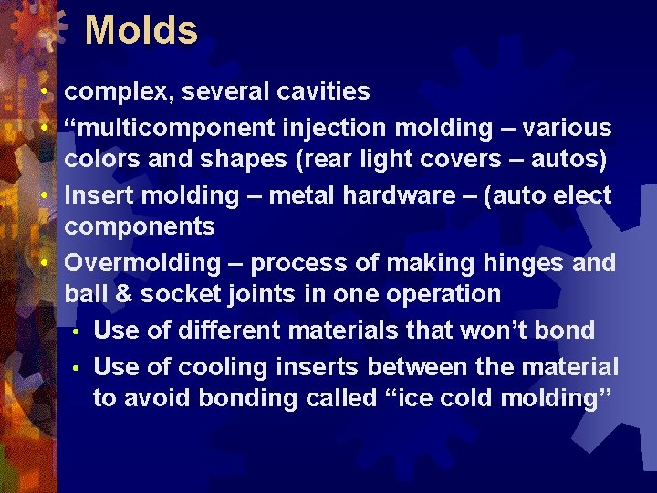 Molds • complex, several cavities • “multicomponent injection molding – various colors and shapes