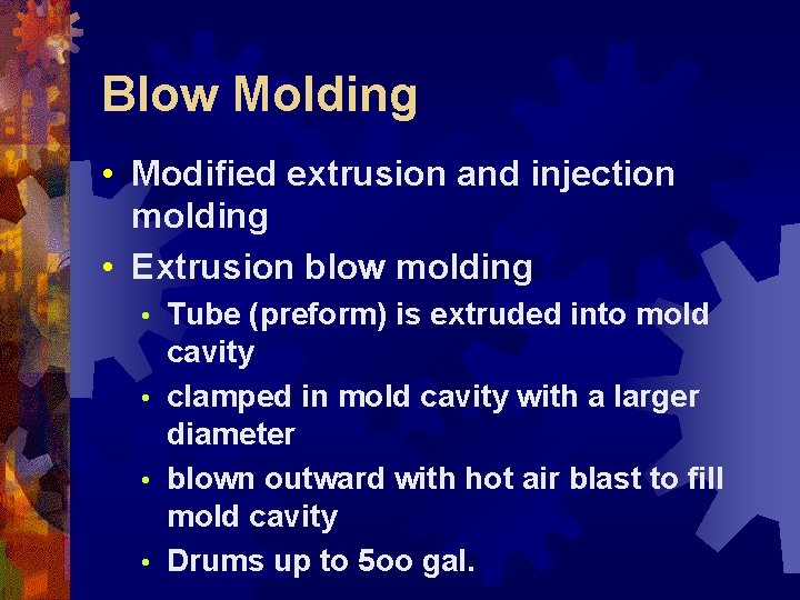 Blow Molding • Modified extrusion and injection molding • Extrusion blow molding Tube (preform)