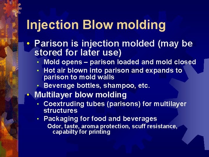 Injection Blow molding • Parison is injection molded (may be stored for later use)