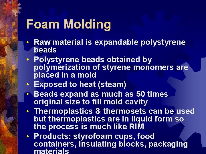 Foam Molding • Raw material is expandable polystyrene beads • Polystyrene beads obtained by