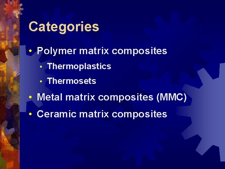 Categories • Polymer matrix composites • Thermoplastics • Thermosets • Metal matrix composites (MMC)