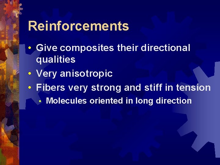 Reinforcements • Give composites their directional qualities • Very anisotropic • Fibers very strong