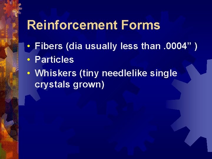 Reinforcement Forms • Fibers (dia usually less than. 0004” ) • Particles • Whiskers