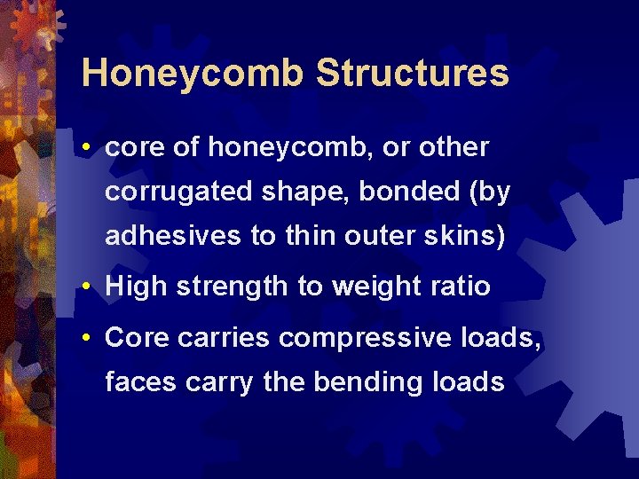 Honeycomb Structures • core of honeycomb, or other corrugated shape, bonded (by adhesives to