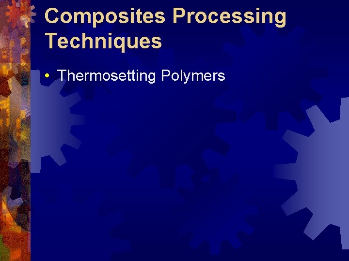 Composites Processing Techniques • Thermosetting Polymers 