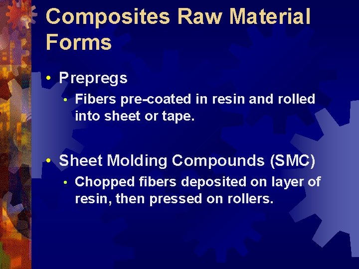 Composites Raw Material Forms • Prepregs • Fibers pre-coated in resin and rolled into