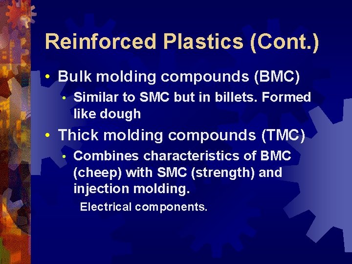 Reinforced Plastics (Cont. ) • Bulk molding compounds (BMC) • Similar to SMC but