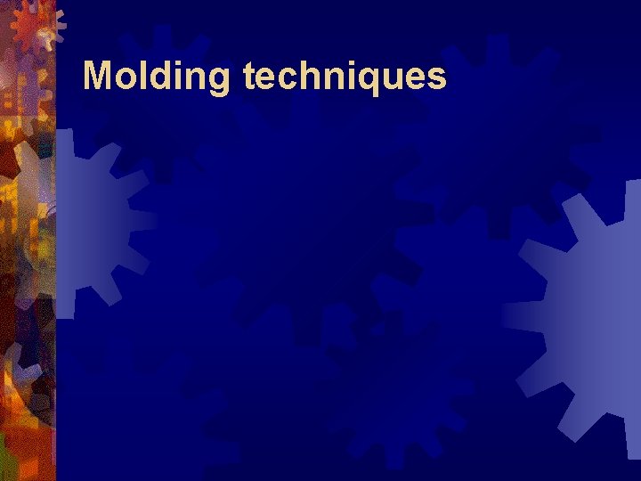 Molding techniques 