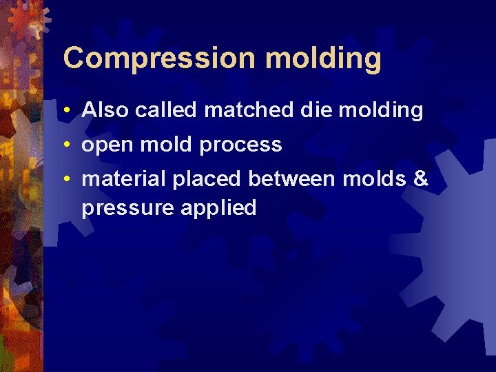 Compression molding • Also called matched die molding • open mold process • material