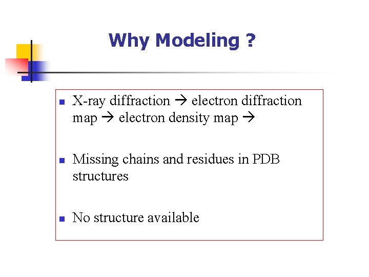 Why Modeling ? n n n X-ray diffraction electron diffraction map electron density map