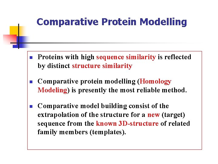 Comparative Protein Modelling n n n Proteins with high sequence similarity is reflected by